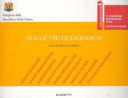 Sulle vie di Damasco. Fondazione Valerio Riva. Venezia edito da Maretti Editore