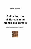 Guida Horizon all'Europa in un mondo che cambia di Valter Pagani edito da ilmiolibro self publishing