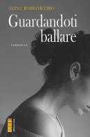 Guardandoti ballare di Elena Borravicchio edito da Ares