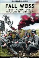 Fall Weiss. I reparti combattenti SS in Polonia. Settembre 1939 di Massimiliano Afiero edito da Soldiershop
