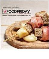 #Foodfriday. A cena da me. 12 menu completi per cene del venerdì sera tra amici di Laura Di Pietrantonio edito da Edizioni Savine
