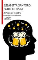 2 pints of poetry. Ediz. italiana di Elisabetta Santoro, Patrick Orsini edito da Pellicano