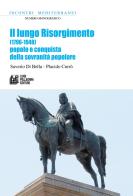Il lungo Risorgimento. (1796-1948) Popolo e conquista della sovranità popolare di Saverio Di Bella, Placido Currò edito da Pellegrini