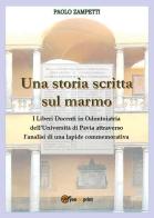 Una storia scritta sul marmo. I liberi docenti in odontoiatria dell'università di Pavia attraverso l'analisi di una lapide commemorativa di Paolo Zampetti edito da Youcanprint