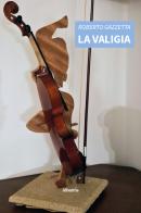 La valigia di Roberto Gazzetta edito da Gruppo Albatros Il Filo