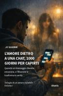 L'amore dietro a una chat, 1000 giorni per capirti. Quando un messaggio diventa emozione, e l'illusione si trasforma in verità di Jay Guerin edito da Gruppo Albatros Il Filo