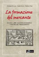 La formazione del mercante. Scuole, libri, cultura economica a Milano nel Rinascimento di Giuseppe De Luca, Angela Nuovo, Federico Piseri edito da L'Onda