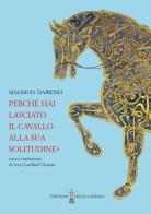 Perché hai lasciato il cavallo alla sua solitudine. Testo arabo a fronte di Mahmud Darwish edito da Edizioni degli Animali