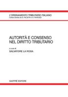 Autorità e consenso nel diritto tributario edito da Giuffrè