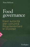 Food governance. Dare autorità alle comunità. Regolamentare le imprese di Nora McKeon edito da Jaca Book