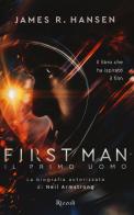 First man. Il primo uomo. La biografia autorizzata di Neil Armstrong di James R. Hansen edito da Rizzoli