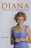 Diana. L'ultimo amore segreto della principessa triste di Kate Snell edito da Sperling & Kupfer