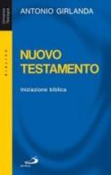 Nuovo Testamento. Iniziazione biblica di Antonio Girlanda edito da San Paolo Edizioni