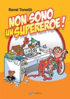Non sono un supereroe! di René Tonelli edito da StreetLib