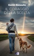 Il coraggio della scelta di Koren Renzullo edito da Scarenz
