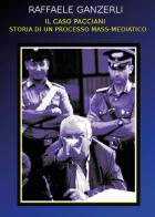 Il caso Pacciani. Storia di un processo mass-mediatico di Raffaele Ganzerli edito da Youcanprint