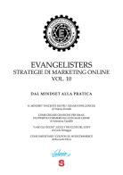 Evangelisters. Strategie di marketing online vol.10 di Valerio Fioretti, Valentina Vandilli, Carlo Scheggia edito da Start Me Hub