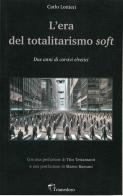 L'era del totalitarismo soft. Due anni di corsivi elvetici di Carlo Lottieri edito da Tramedoro