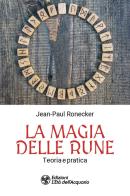 La magia delle rune. Teoria e pratica di Jean-Paul Ronecker edito da L'Età dell'Acquario