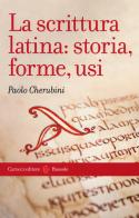 La scrittura latina: storia, forme, usi di Paolo Cherubini edito da Carocci