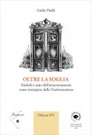 Oltre la soglia. Simboli e mito dell'attraversamento come immagine della trasformazione di Giulia Piselli edito da Edizioni ETS