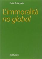 L' immoralità no global di Enrico Colombatto edito da Rubbettino