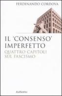 Il «consenso» imperfetto. Quattro capitoli sul fascismo di Ferdinando Cordova edito da Rubbettino