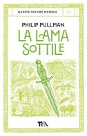 La lama sottile. Queste oscure materie vol.2 di Philip Pullman edito da TEA