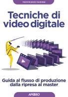Tecniche di video digitale. Guida al flusso di produzione dalla ripresa al master di Piervincenzo Nardese edito da Apogeo