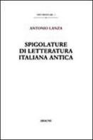 Spigolature di letteratura italiana antica di Antonio Lanza edito da Aracne