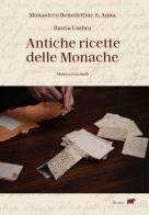 Antiche ricette delle monache di Monica Falcinelli edito da Bertoni