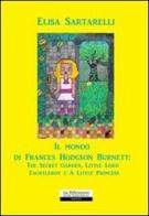 Il mondo di Frances Hodgson Burnett: The Secret Garden, Little Lord Fauntleroy e A Little Princess di Elisa Sartarelli edito da La Riflessione