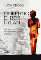 L' inferno di Bob Dylan. Il dialogo con Dante nell'opera del Bardo di Duluth di Luca Grossi edito da Arcana