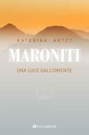 Maroniti. Una luce nel deserto di Katerna Artzt edito da Tau