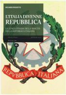 L' Italia divenne una Repubblica. La lunga strada della nascita della Repubblica italiana di Riccardo Rossotto edito da Mattioli 1885