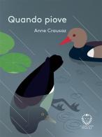 Quando piove. Ediz. a colori di Anne Crausaz edito da Il Leone Verde