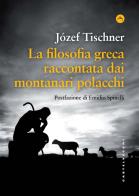 La filosofia greca raccontata dai montanari polacchi di Józef Tischner edito da Castelvecchi