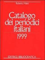 Catalogo dei periodici italiani 1999 di Roberto Maini edito da Editrice Bibliografica