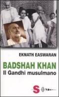 Badshah Khan. Il Gandhi musulmano di Eknath Easwaran edito da Sonda