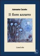 Il fiore azzurro di Antonietta Carrabs edito da LietoColle