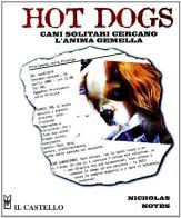 Hot dogs cani solitari cercano l'anima gemella di Nicholas Noyes edito da Il Castello