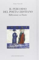 Il percorso del poeta cristiano. Riflessioni su Dante di Selene Sarteschi edito da Longo Angelo