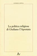 La politica religiosa di Giuliano l'Apostata di Goffredo Coppola edito da Edizioni di AR