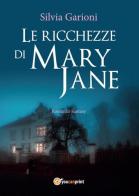 Le ricchezze di Mary Jane di Silvia Garioni edito da Youcanprint