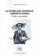 Il sole a mezzanotte. La storia del Generale Umberto Nobile di Armando Voza edito da Edizioni Il Saggio