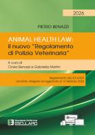 Animal Health Law. Il nuovo «Regolamento di Polizia Veterinaria». Regolamento (UE) 2016/429 annotato, integrato ed aggiornato al 16 febbraio 2026 di Pietro Benazzi edito da Esculapio