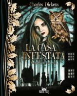 La casa infestata di Charles Dickens edito da Black Dog