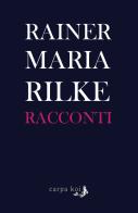Racconti di Rainer Maria Rilke edito da Carpa Koi