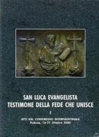 San Luca evangelista testimone della fede che unisce. Atti del Convegno internazionale (Padova, 16-21 ottobre 2000) vol. 1 edito da Ist. Storia Ecclesiast. Padova
