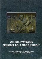 San Luca evangelista testimone della fede che unisce. Atti del Convegno internazionale (Padova, 16-21 ottobre 2000) vol.1 edito da Ist. Storia Ecclesiast. Padova